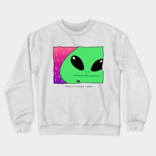 AlienHub: I mean it's alright i guess Crewneck Sweatshirt